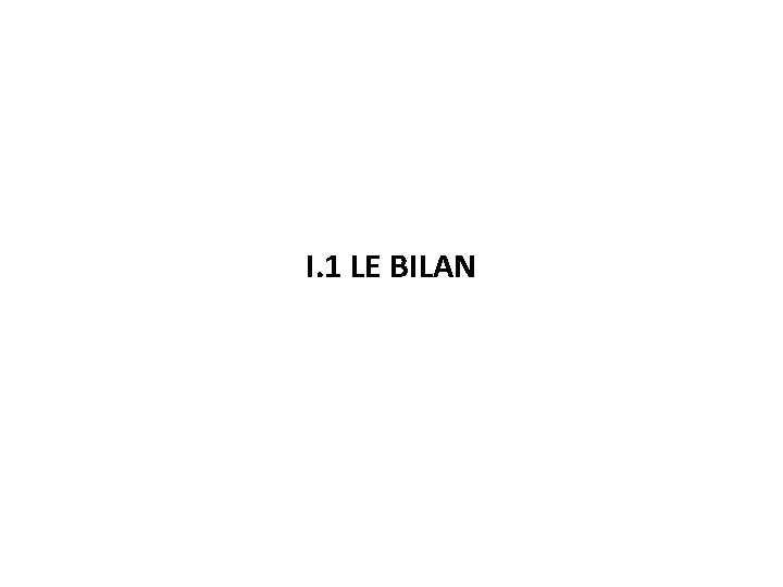 I. 1 LE BILAN 