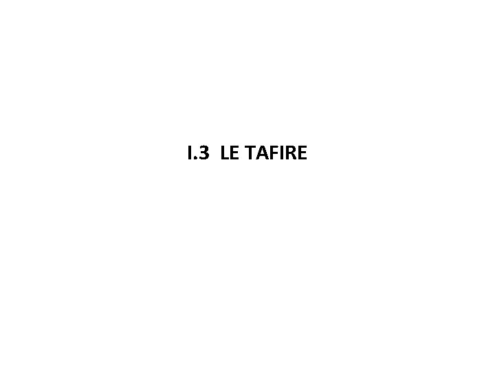 I. 3 LE TAFIRE 
