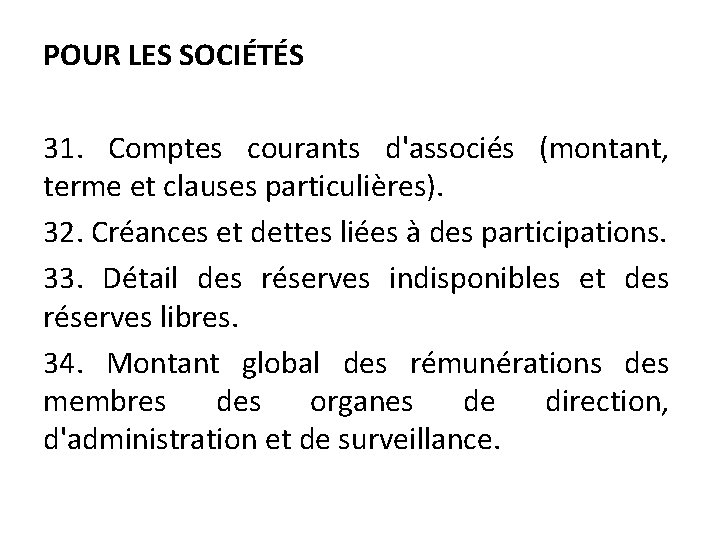 POUR LES SOCIÉTÉS 31. Comptes courants d'associés (montant, terme et clauses particulières). 32. Créances