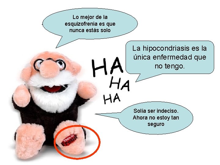 . Lo mejor de la esquizofrenia es que nunca estás solo La hipocondriasis es