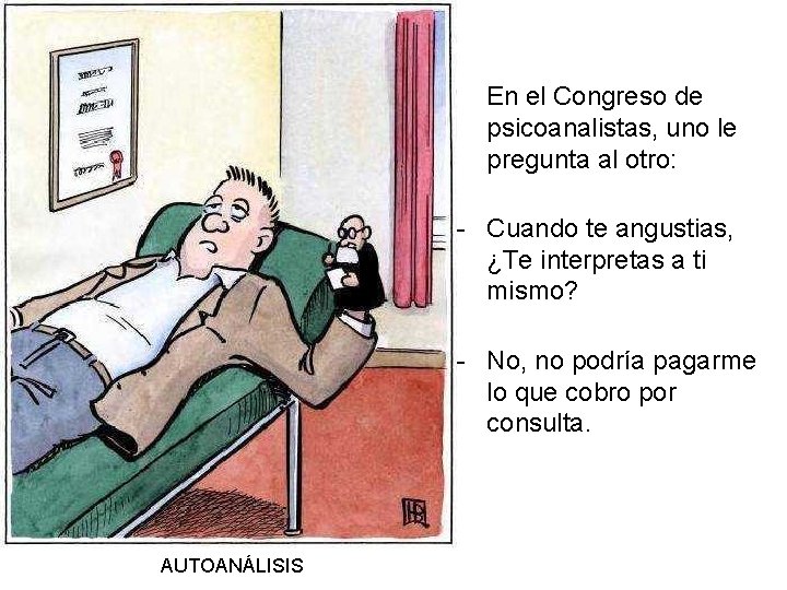  En el Congreso de psicoanalistas, uno le pregunta al otro: - Cuando te