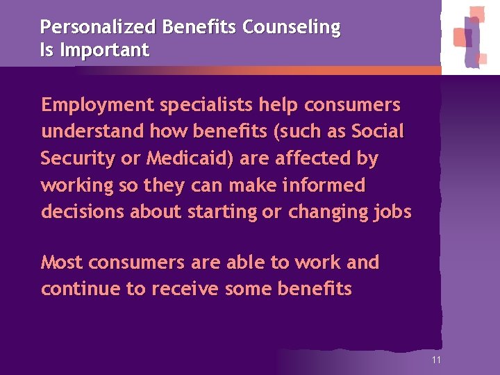 Personalized Benefits Counseling Is Important Employment specialists help consumers understand how benefits (such as