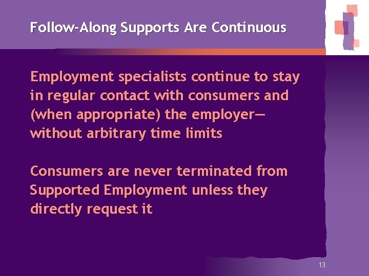 Follow-Along Supports Are Continuous Employment specialists continue to stay in regular contact with consumers