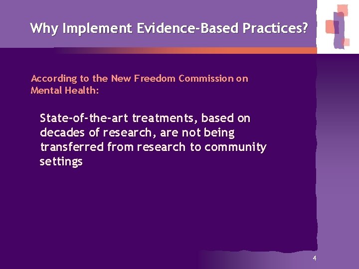 Why Implement Evidence-Based Practices? According to the New Freedom Commission on Mental Health: State-of-the-art