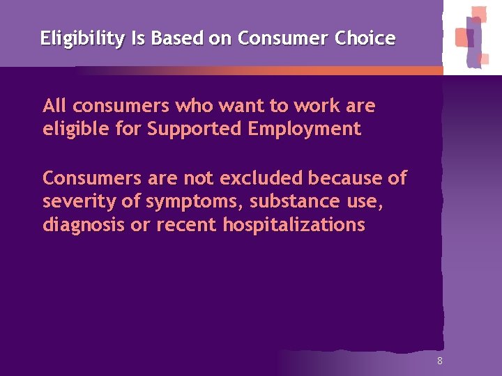 Eligibility Is Based on Consumer Choice All consumers who want to work are eligible
