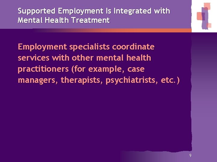 Supported Employment Is Integrated with Mental Health Treatment Employment specialists coordinate services with other