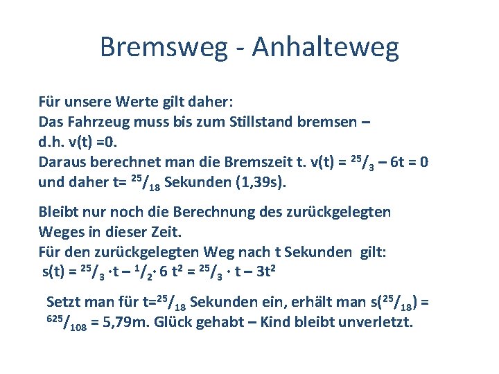 Bremsweg - Anhalteweg Für unsere Werte gilt daher: Das Fahrzeug muss bis zum Stillstand