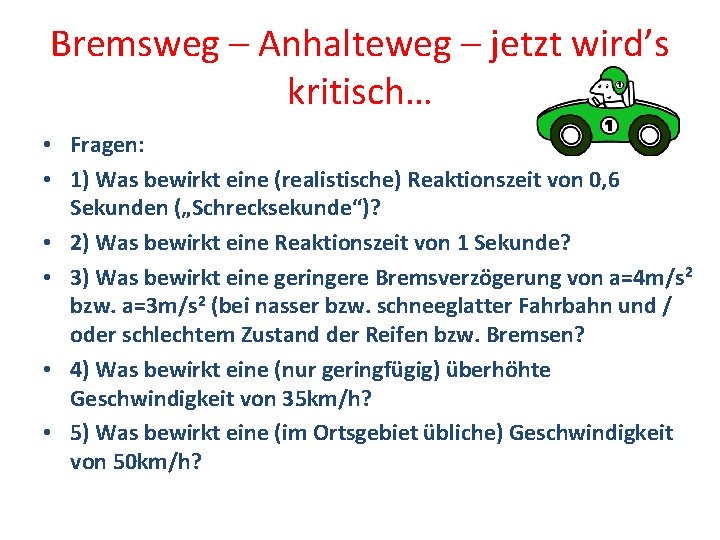 Bremsweg – Anhalteweg – jetzt wird’s kritisch… • Fragen: • 1) Was bewirkt eine