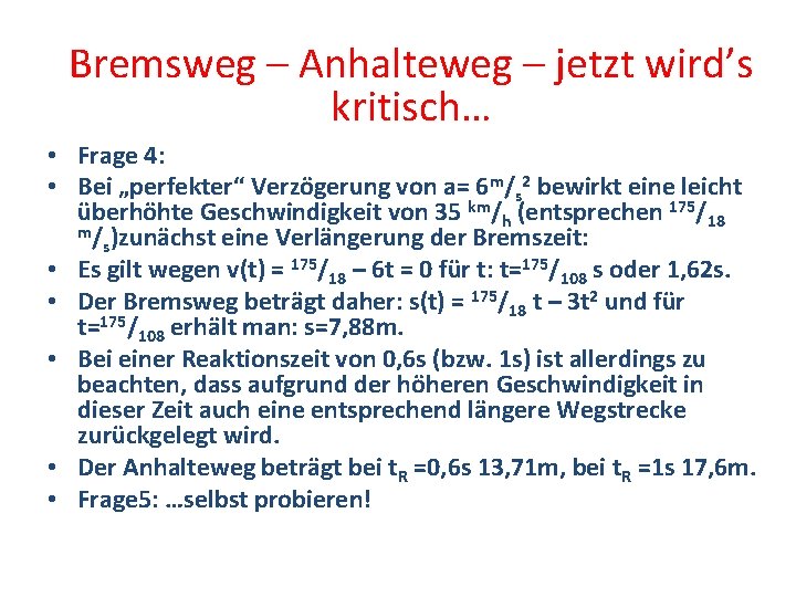 Bremsweg – Anhalteweg – jetzt wird’s kritisch… • Frage 4: • Bei „perfekter“ Verzögerung
