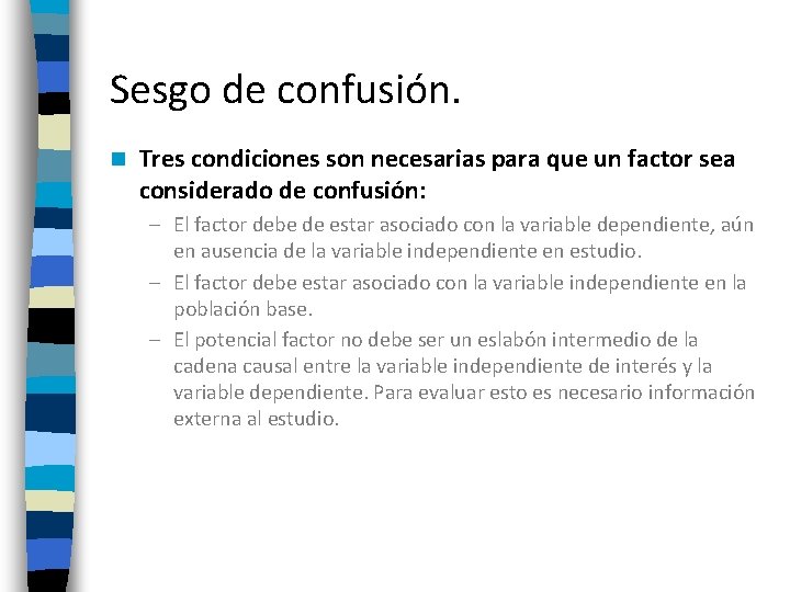 Sesgo de confusión. n Tres condiciones son necesarias para que un factor sea considerado