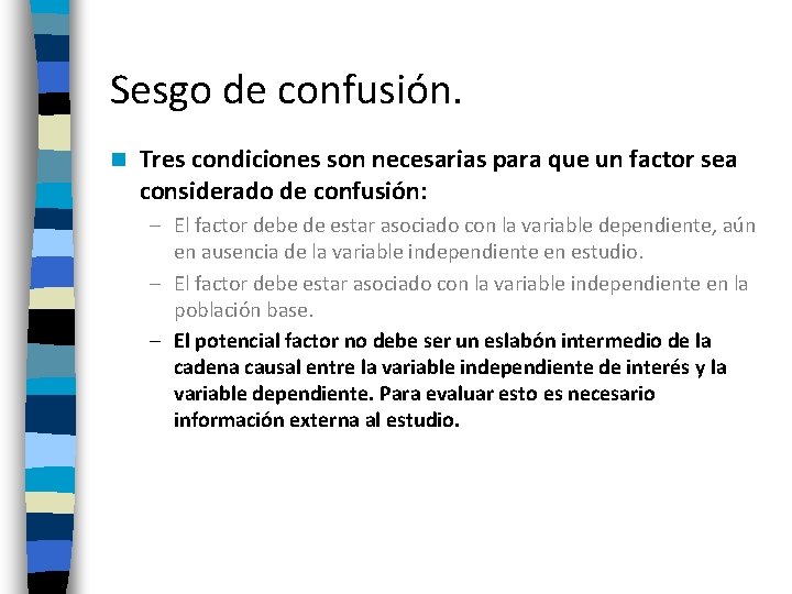 Sesgo de confusión. n Tres condiciones son necesarias para que un factor sea considerado