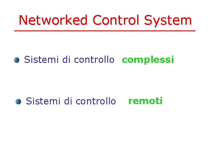 Networked Control System Sistemi di controllo complessi Sistemi di controllo remoti 
