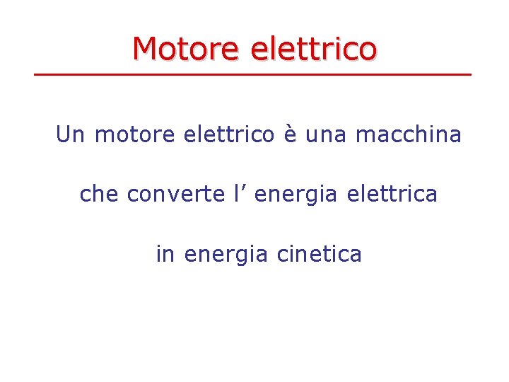 Motore elettrico Un motore elettrico è una macchina che converte l’ energia elettrica in