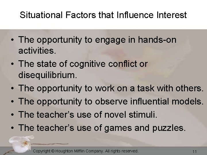 Situational Factors that Influence Interest • The opportunity to engage in hands-on activities. •