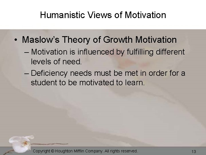 Humanistic Views of Motivation • Maslow’s Theory of Growth Motivation – Motivation is influenced