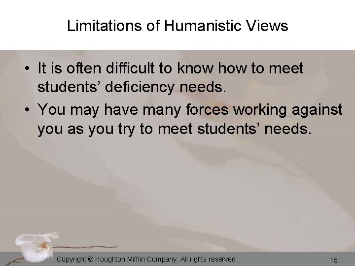 Limitations of Humanistic Views • It is often difficult to know how to meet