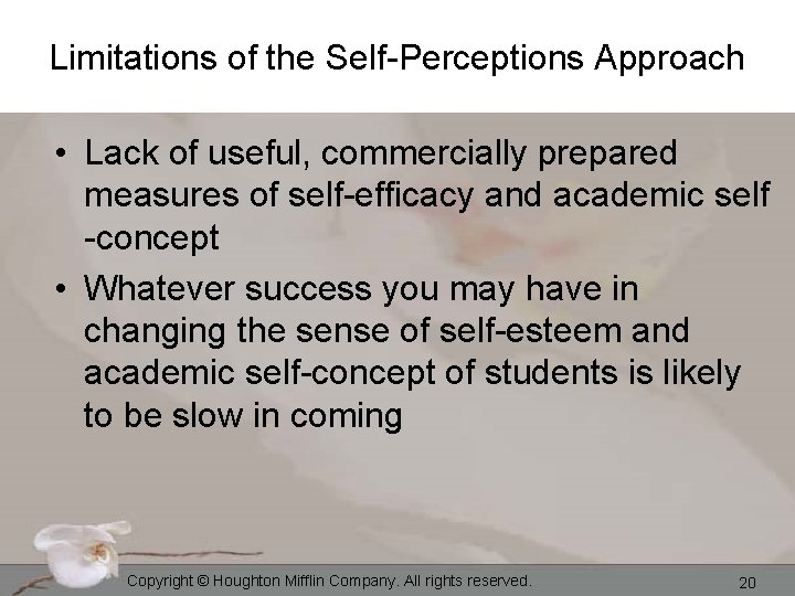Limitations of the Self-Perceptions Approach • Lack of useful, commercially prepared measures of self-efficacy