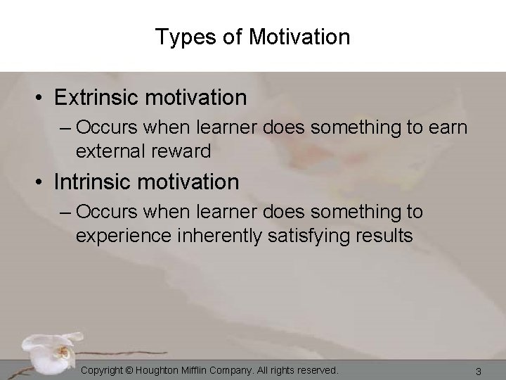 Types of Motivation • Extrinsic motivation – Occurs when learner does something to earn