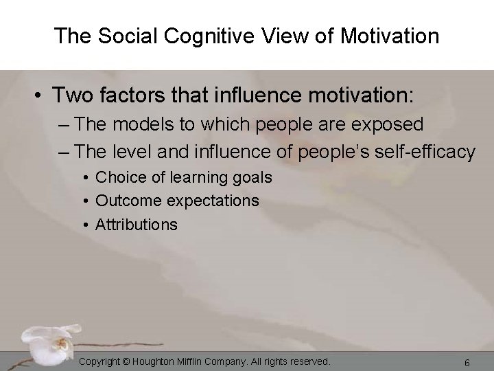 The Social Cognitive View of Motivation • Two factors that influence motivation: – The