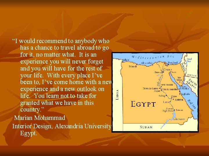 “I would recommend to anybody who has a chance to travel abroad to go “I would recommend to anybody who has a chance to travel abroad to go