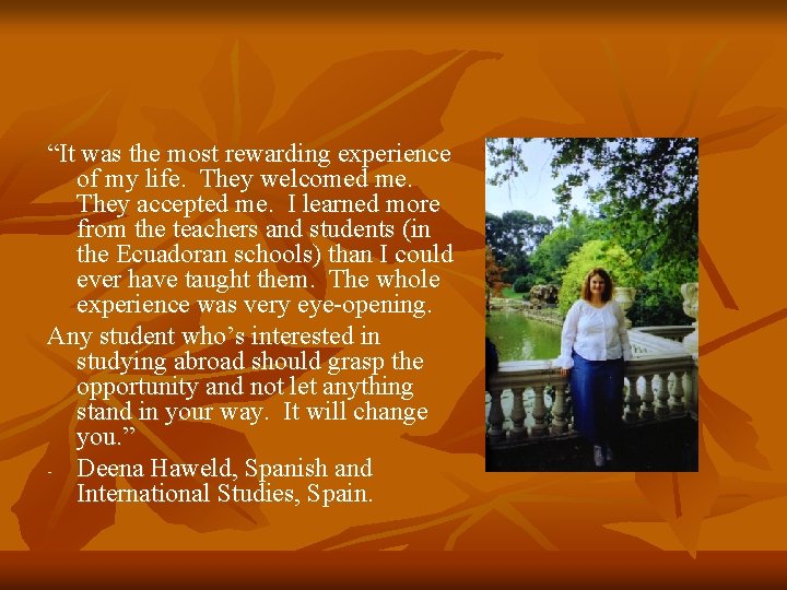 “It was the most rewarding experience of my life. They welcomed me. They accepted “It was the most rewarding experience of my life. They welcomed me. They accepted
