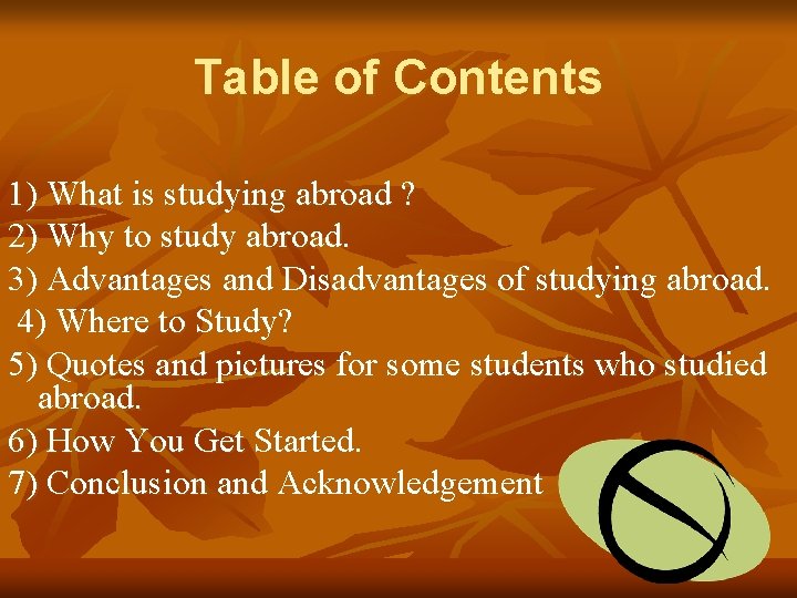 Table of Contents 1) What is studying abroad ? 2) Why to study abroad.