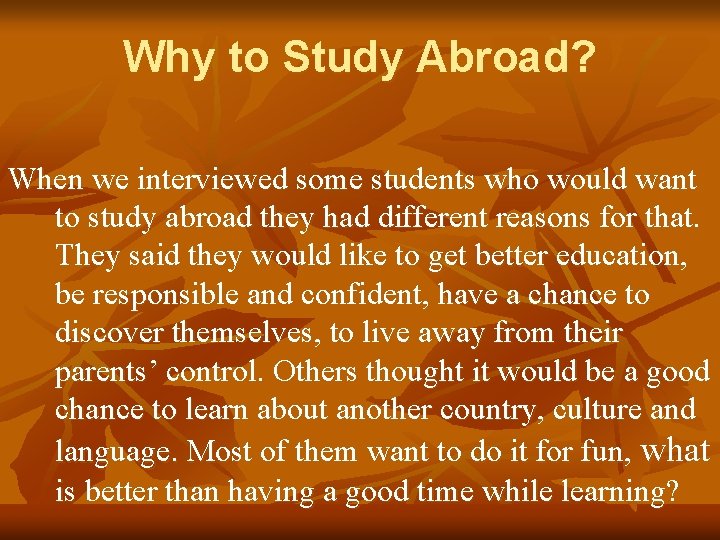 Why to Study Abroad? When we interviewed some students who would want to study Why to Study Abroad? When we interviewed some students who would want to study