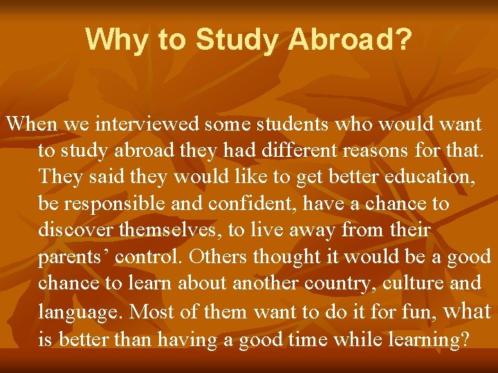 Why to Study Abroad? When we interviewed some students who would want to study