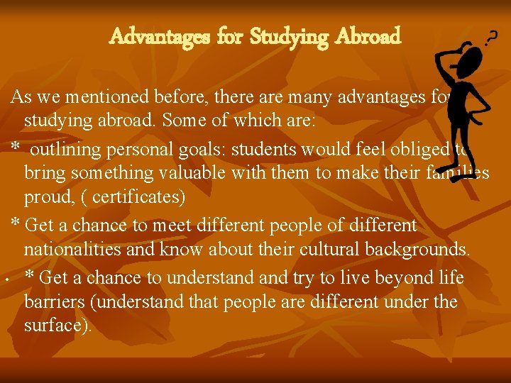 Advantages for Studying Abroad As we mentioned before, there are many advantages for studying