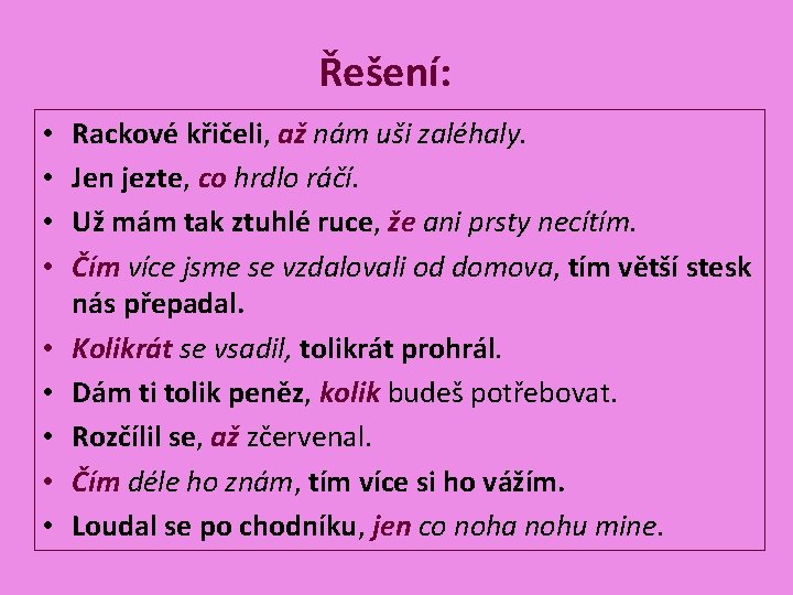 Řešení: • • • Rackové křičeli, až nám uši zaléhaly. Jen jezte, co hrdlo