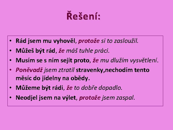 Řešení: Rád jsem mu vyhověl, protože si to zasloužil. Můžeš být rád, že máš