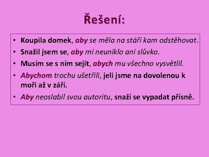 Řešení: Koupila domek, aby se měla na stáří kam odstěhovat. Snažil jsem se, aby