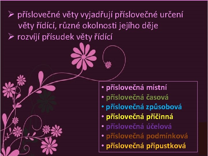  • příslovečná místní • příslovečná časová • příslovečná způsobová • příslovečná příčinná •