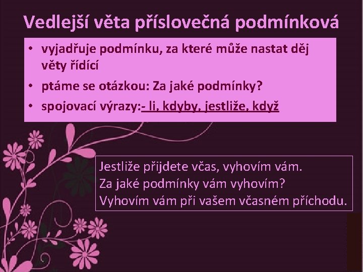 Vedlejší věta příslovečná podmínková • vyjadřuje podmínku, za které může nastat děj věty řídící