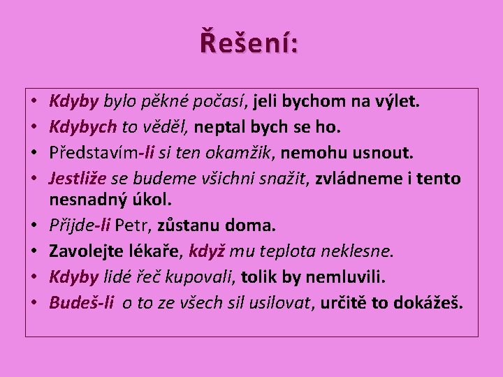 Řešení: • • Kdyby bylo pěkné počasí, jeli bychom na výlet. Kdybych to věděl,