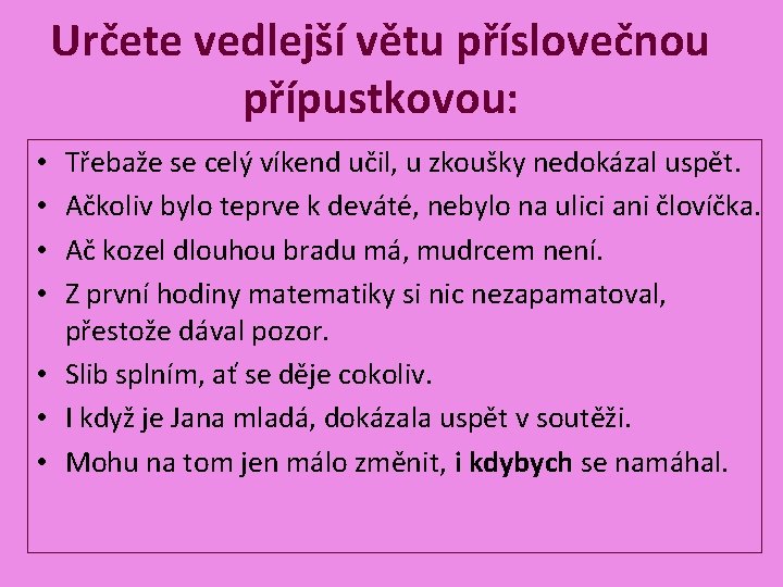 Určete vedlejší větu příslovečnou přípustkovou: Třebaže se celý víkend učil, u zkoušky nedokázal uspět.