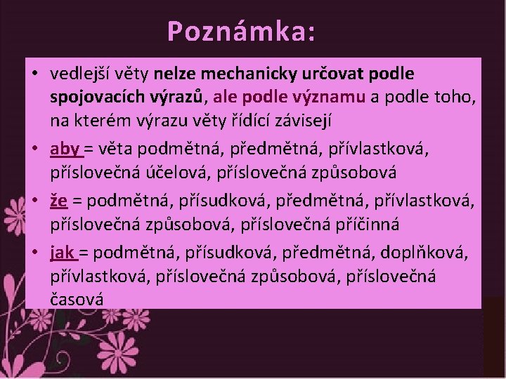  • vedlejší věty nelze mechanicky určovat podle spojovacích výrazů, ale podle významu a