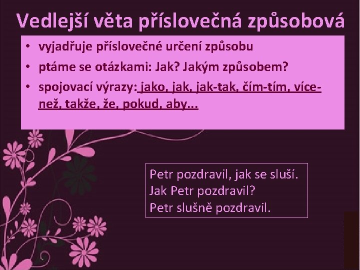 Vedlejší věta příslovečná způsobová • vyjadřuje příslovečné určení způsobu • ptáme se otázkami: Jak?