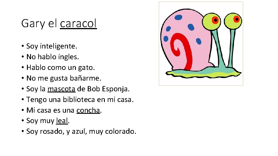 Gary el caracol • Soy inteligente. • No hablo ingles. • Hablo como un