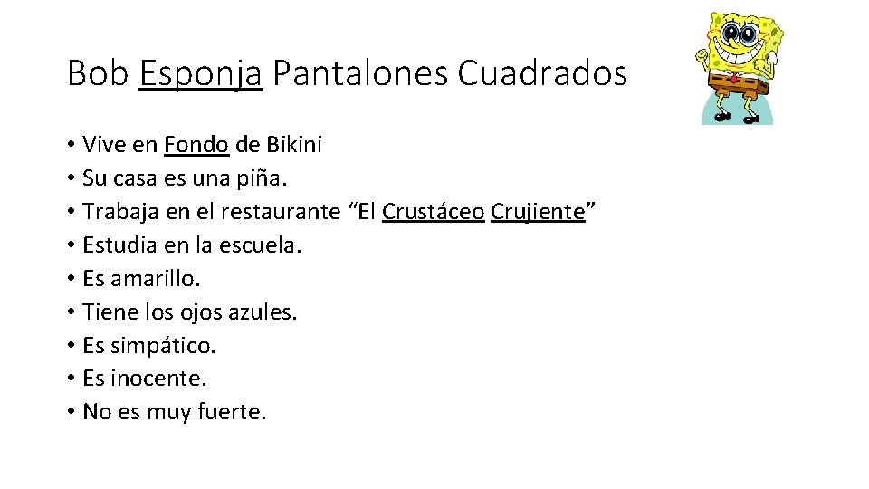 Bob Esponja Pantalones Cuadrados • Vive en Fondo de Bikini • Su casa es Bob Esponja Pantalones Cuadrados • Vive en Fondo de Bikini • Su casa es