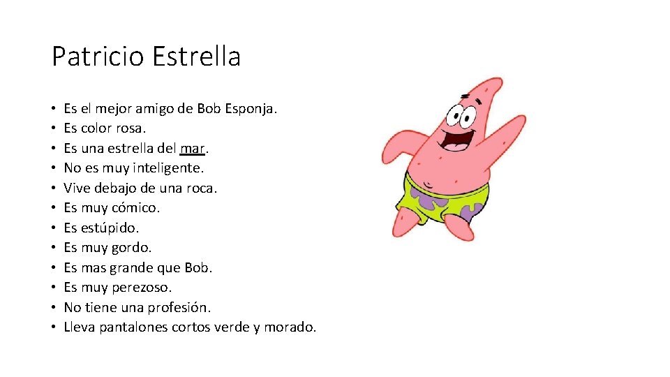 Patricio Estrella • • • Es el mejor amigo de Bob Esponja. Es color Patricio Estrella • • • Es el mejor amigo de Bob Esponja. Es color