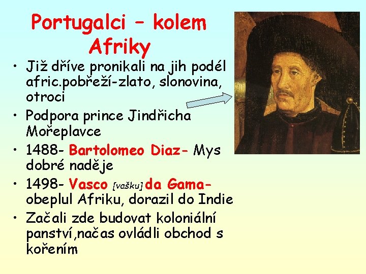 Portugalci – kolem Afriky • Již dříve pronikali na jih podél afric. pobřeží-zlato, slonovina,