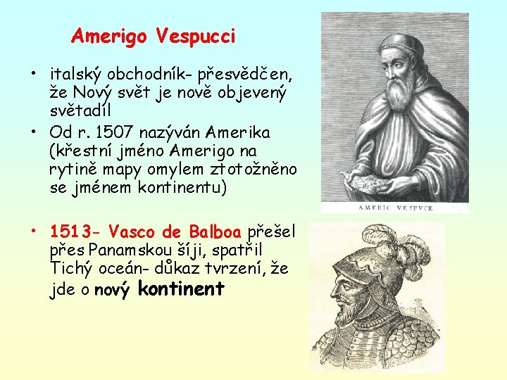 Amerigo Vespucci • italský obchodník- přesvědčen, že Nový svět je nově objevený světadíl •
