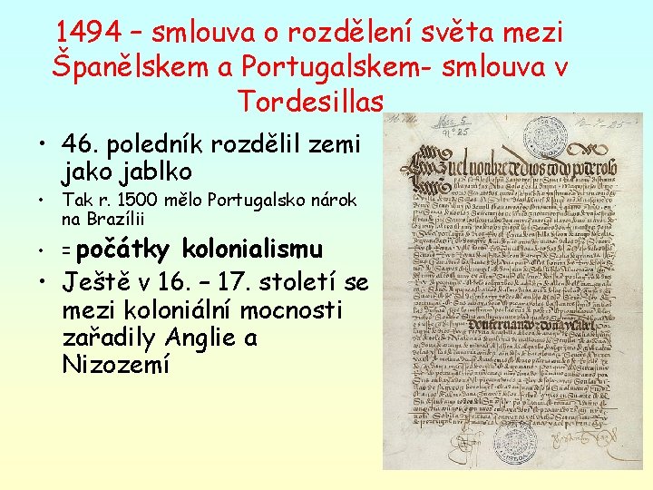 1494 – smlouva o rozdělení světa mezi Španělskem a Portugalskem- smlouva v Tordesillas •