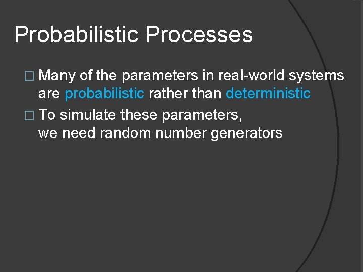 Probabilistic Processes � Many of the parameters in real-world systems are probabilistic rather than