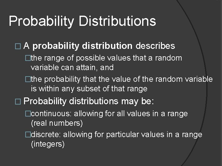 Probability Distributions � A probability distribution describes �the range of possible values that a