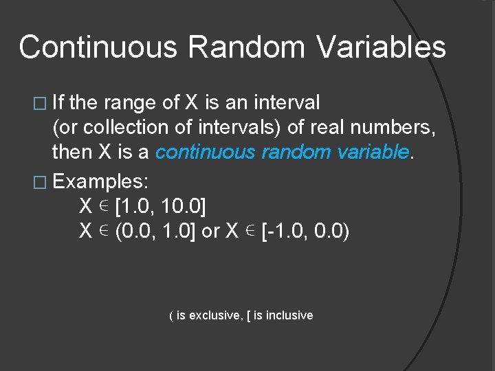 Continuous Random Variables � If the range of X is an interval (or collection