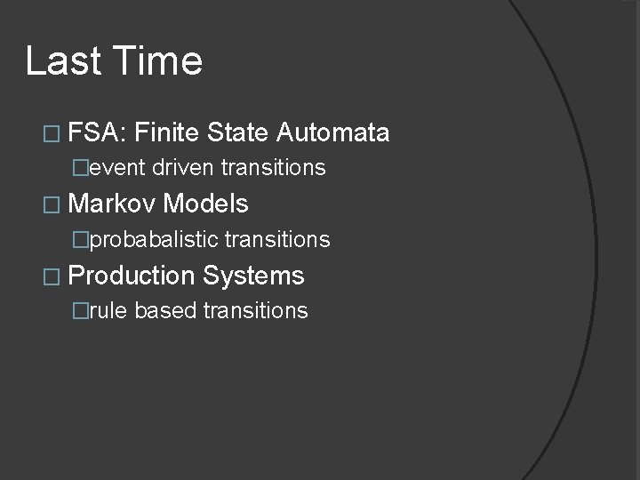Last Time � FSA: Finite State Automata �event driven transitions � Markov Models �probabalistic