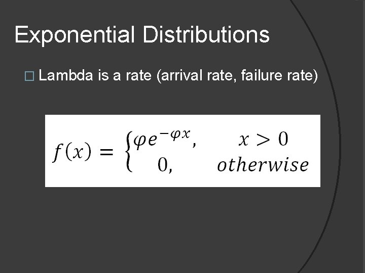 Exponential Distributions � Lambda is a rate (arrival rate, failure rate) 