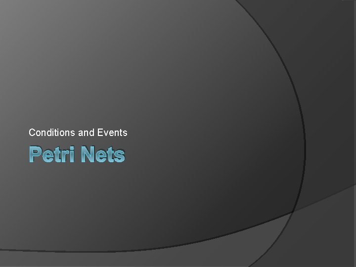 Conditions and Events Petri Nets 